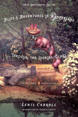 Alice's Adventures in Wonderland and Through the Looking-Glass - Penguin Classics