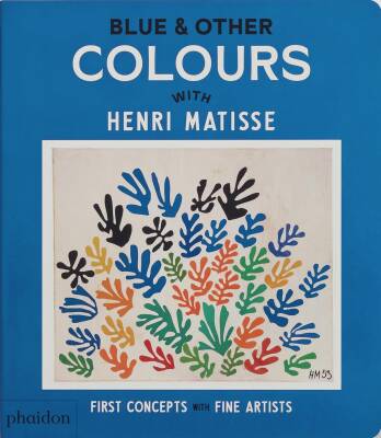 Blue & Other Colours: With Henri Matisse - Phaidon