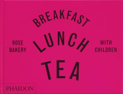 Breakfast, Lunch, Tea with Children - Phaidon