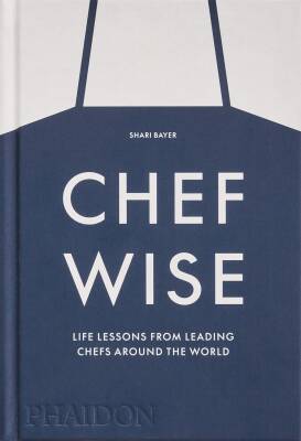 Chefwise: Life Lessons from Leading Chefs Around the World - Phaidon