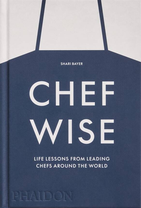 Chefwise: Life Lessons from Leading Chefs Around the World - 1