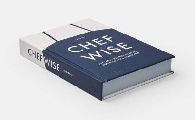 Chefwise: Life Lessons from Leading Chefs Around the World - 3
