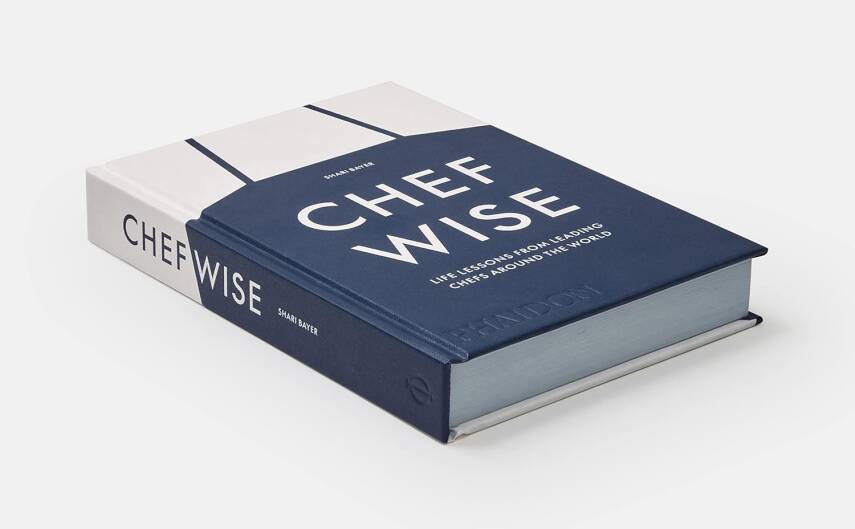 Chefwise: Life Lessons from Leading Chefs Around the World - 3