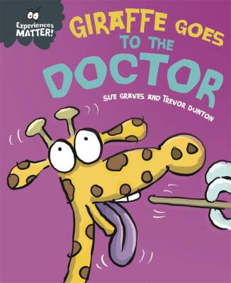 Experiences Matter: Giraffe Goes to the Doctor - Franklin Watts