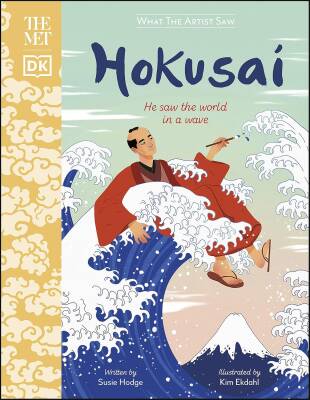 Hokusai: He Saw the World in a Wave - Dorling Kindersley