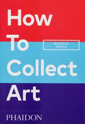 How to Collect Art - Phaidon