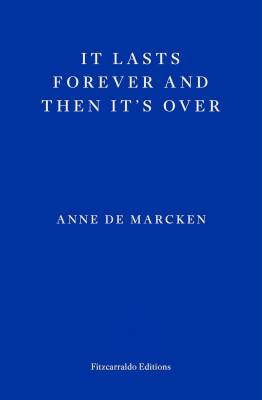 It Lasts Forever and Then It's Over - Fitzcarraldo Editions