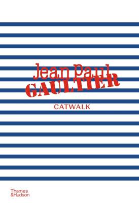 Jean Paul Gaultier Catwalk: The Complete Collections - Thames & Hudson