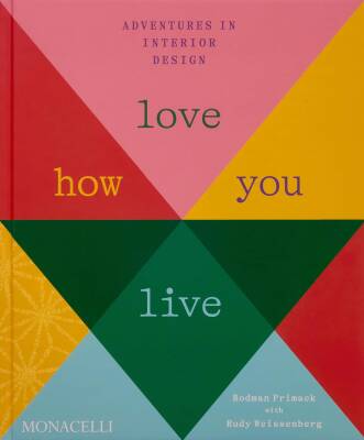 Love How You Live: Adventures in Interior Design - Monacelli