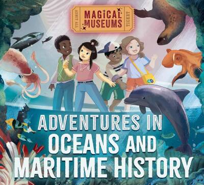 Magical Museums: Adventures in Oceans and Maritime History - Wayland