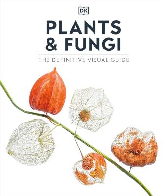 Plants and Fungi: The Definitive Visual Guide - Dorling Kindersley