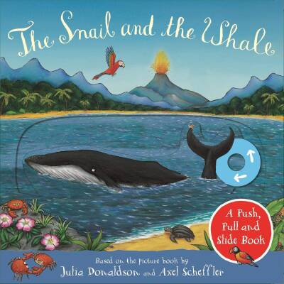 The Snail and the Whale: A Push, Pull and Slide Book - Macmillan Children's Books